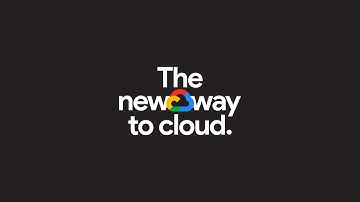 Google Cloud: The new way to cloud