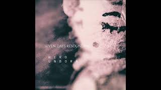 Seven Days Resounding-Hero Unborn (Lp2025) Full Album