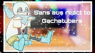 Sans aus react to Gachatubers[3/3]Final