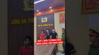 Bắt nhóm đối tượng ném bom xăng vào nhà dân