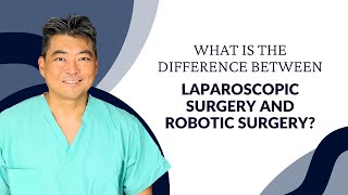 What Is the Difference Between Laparoscopic Surgery and Robotic Surgery? What Is The Key Difference Between Laparoscopic And Robotic Assisted Surgery
