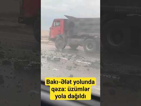 Bakı-Ələt yolunda qəza - üzümlər yola dağıldı