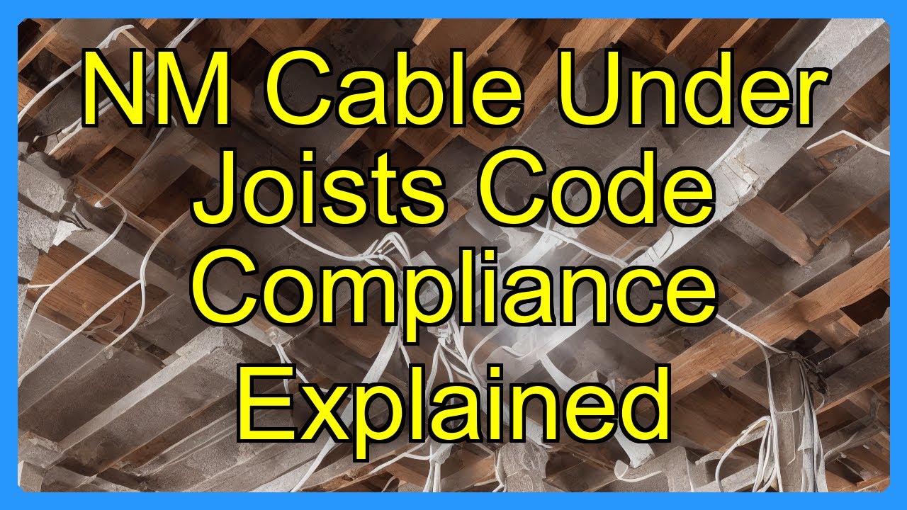 NM Cable Under Joists Code Compliance Explained - YouTube