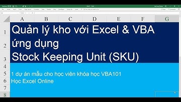 Cách quản lý kho đơn giản với VBA Excel ứng dụng SKUs (dự án trong khóa học VBA101)