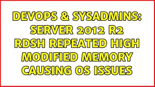 DevOps & SysAdmins: Server 2012 R2 RDSH repeated high modified memory causing OS issues