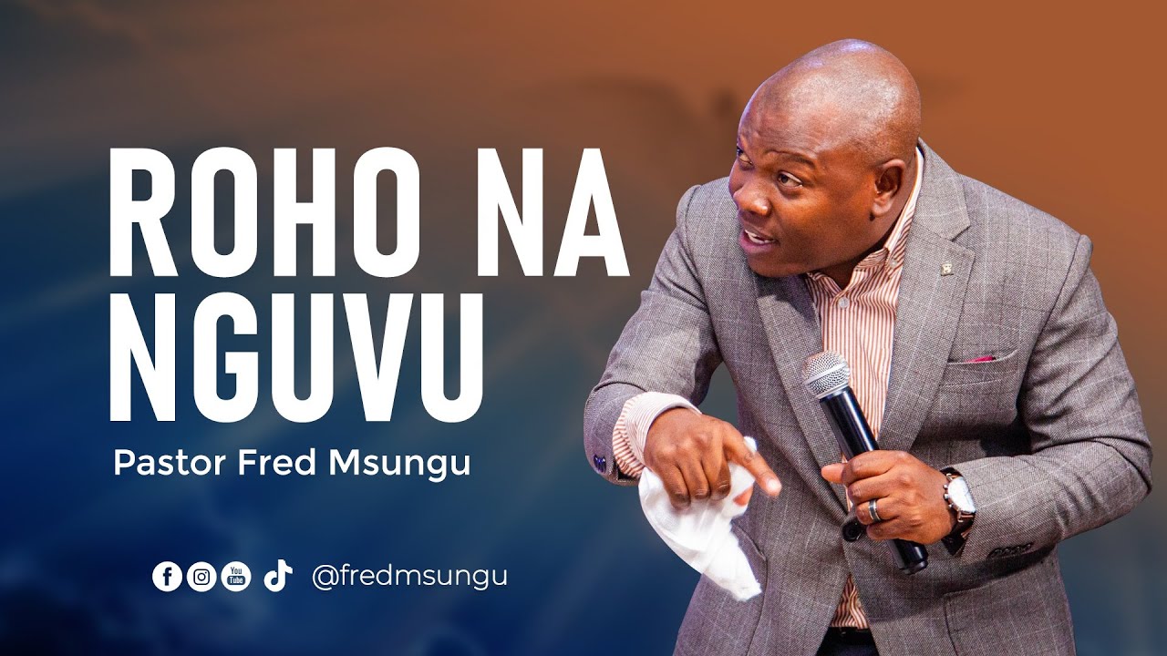 Pastor Fred Msungu - Roho na nguvu