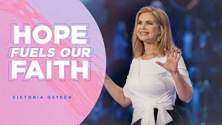 Hope Fuels Our Faith Victoria Osteen