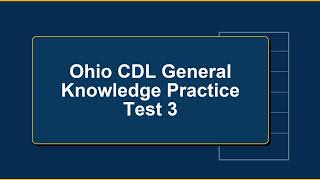 Ohio CDL General Knowledge Practice Test 3 2026: Real Exam Questions and Answers for OH Drivers!