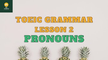 Ngữ pháp TOEIC - Bài 2: Đại từ | TOEIC Grammar - Lesson 2: Pronouns