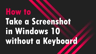 How to take a screenshot in windows 10 without keyboard