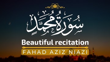 Surah Muhammad | Fahad Aziz Niazi سورة محمد  | القارئ فهد عزيز نيازي