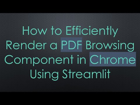 How to Efficiently Render a PDF Browsing Component in Chrome Using Streamlit