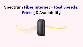 Spectrum Fiber Internet – Real Speeds, Pricing & Availability
