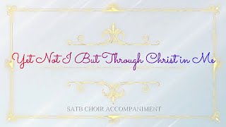 Yet Not I But Throught Christ in Me | SATB | Piano Accompaniment + Lyrics