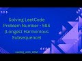 LeetCode Problem Number - 594 (Longest Harmonious Subsequence)