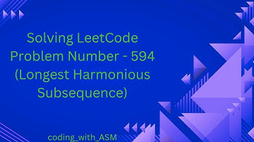 LeetCode Problem Number - 594 (Longest Harmonious Subsequence)