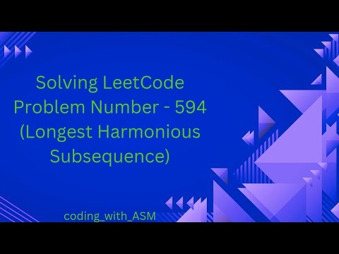 LeetCode Problem Number - 594 (Longest Harmonious Subsequence)