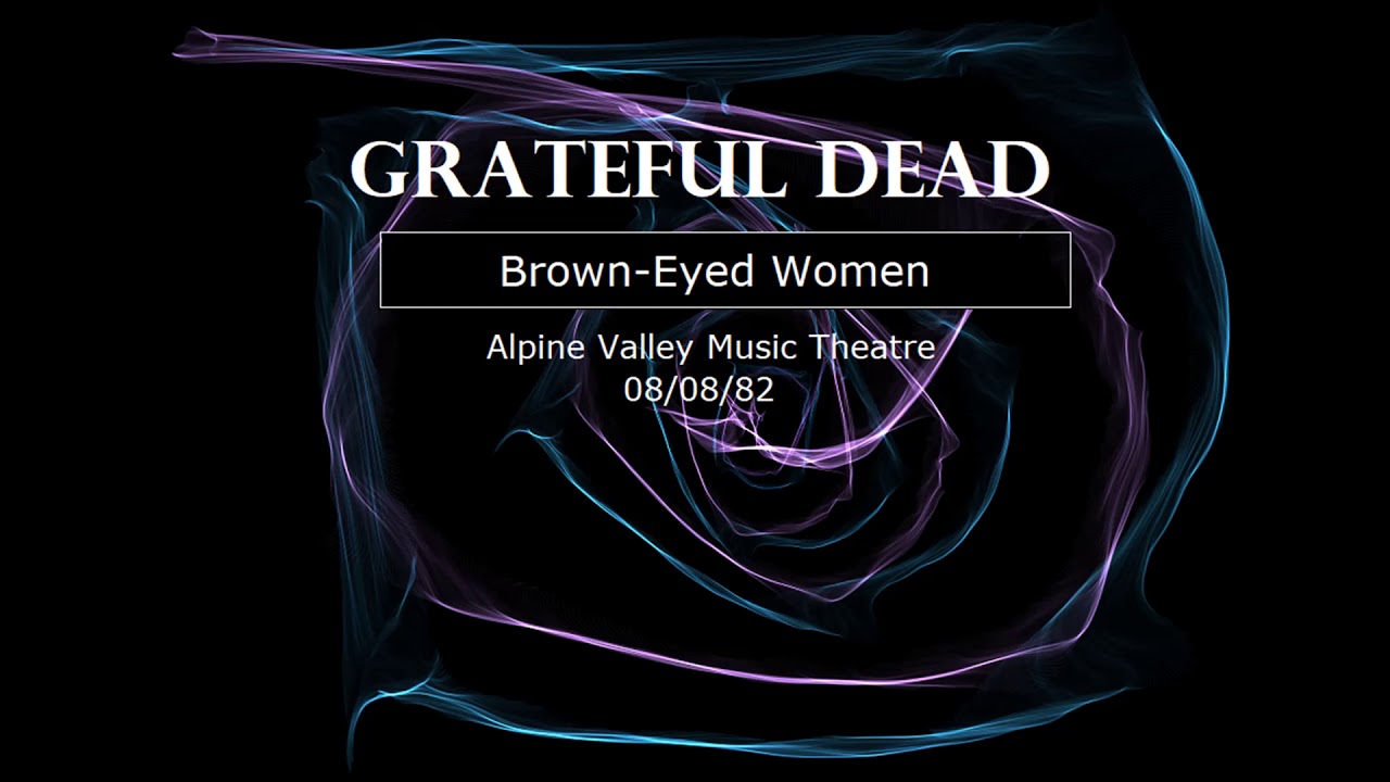 Grateful Dead Live - Brown-Eyed Women (Alpine Valley Music Theatre 08/08/82)