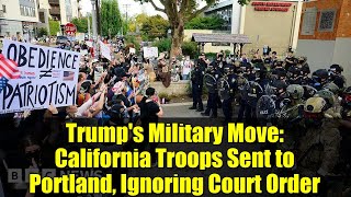 Trump&#39;s Military Move: California Troops Sent to Portland, Ignoring Court Order
