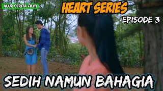 SEDIH NAMUN BAHAGIA‼️ALUR CERITA FILM HEART SERIES 2019 EPISODE 3