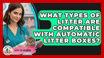 What Types of Litter Are Compatible With Automatic Litter Boxes? | Happy Cat Handbook