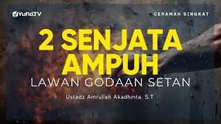 SERING DIGANGGU SETAN KETIKA IBADAH? PAKAI 2 SENJATA INI - Ustadz Amrullah Akadhinta, S.T.