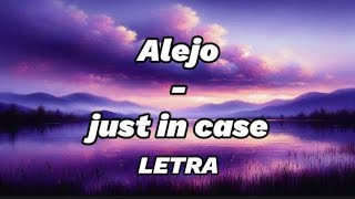 Alejo - just in case LETRA