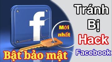 Cách Bảo Mật Tài Khoản facebook Tránh Bị Hack Chống Bị Rip Mới Nhất