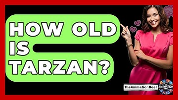 How Old Is Tarzan? - The Animation Reel