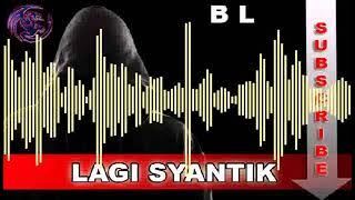 BL LAGI SYANTIK REMIX