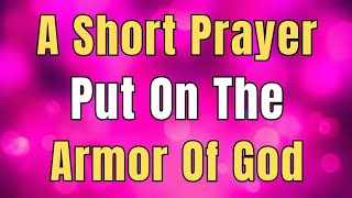 Morning Prayer to Start Your Day with God | Put On The Armor of God Now