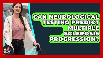 Can Neurological Testing Predict Multiple Sclerosis Progression? | MS Support Network