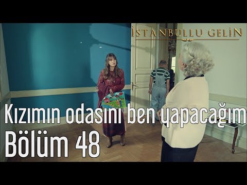 İstanbullu Gelin 48. Bölüm - Kızımın Odasını Ben Yapacağım