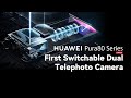 HUAWEI Pura 80 Series First Switchable Dual Telephoto Camera 