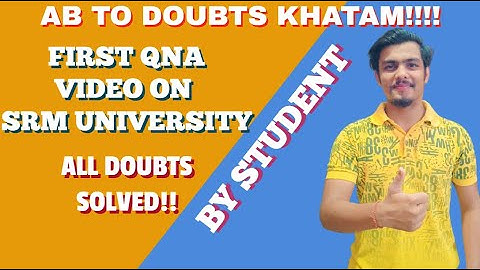 SRM UNIVERSITY | QNA VIDEO | ALL DOUBTS CLEARED | BY SIDDHARTH DAGA(SRM KTR STUDENT)