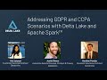 Tech Talk | Addressing GDPR and CCPA Scenarios with Delta Lake and Apache Spark™