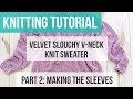 LEARN TO KNIT A SWEATER | Part 2: Making the Sleeves | Velvet Slouchy V-Neck Knit Sweater