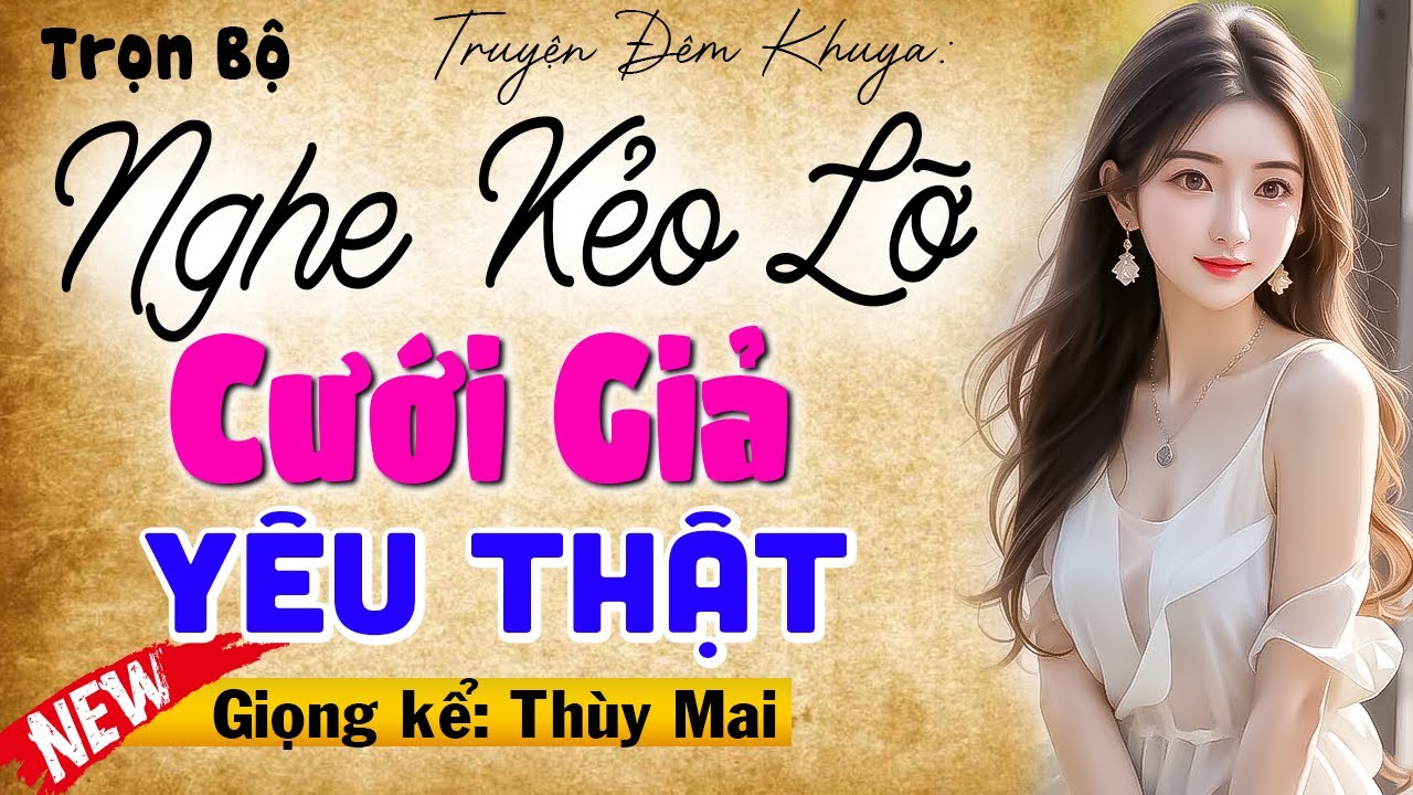 Cả xóm nức nở khen hay: CƯỚI GIẢ YÊU THẬT - Full Truyện thầm kín đêm khuya 2025 #mcthuymai