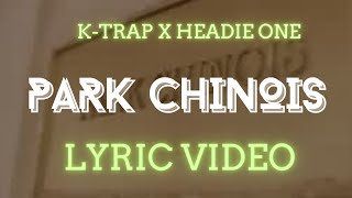 K-TRAP X HEADIE ONE - PARK CHINOIS (LYRICS)