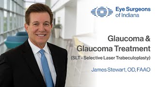 Glaucoma & Glaucoma Treatment (SLT) - James Stewart, OD, FAAO | Eye Surgeons of Indiana