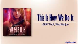GRAY - THIS IS HOW WE DO IT (Feat. Woo) [Ballerina OST] [Rom|Eng Lyric]