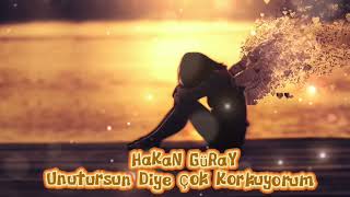 Hakan Güray - Unutursun Diye Çok Korkuyorum ( ReMaSTeReD )