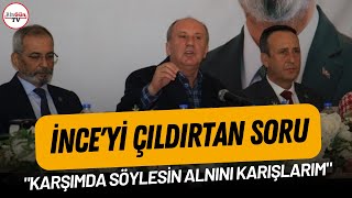 Muharrem İnceyi Çılgına Çeviren Soru: Alnını Karışlarım