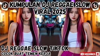 KUMPULAN DJ REGGAE SLOW TERBARU || DJ CAMPURAN VIRAL TIKTOK 2025🎵