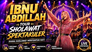 🔥 TOUR SHOLAWAT SPEKTAKULER - IBNU ABDILLAH | Irama Sholawat Menyentuh Hati