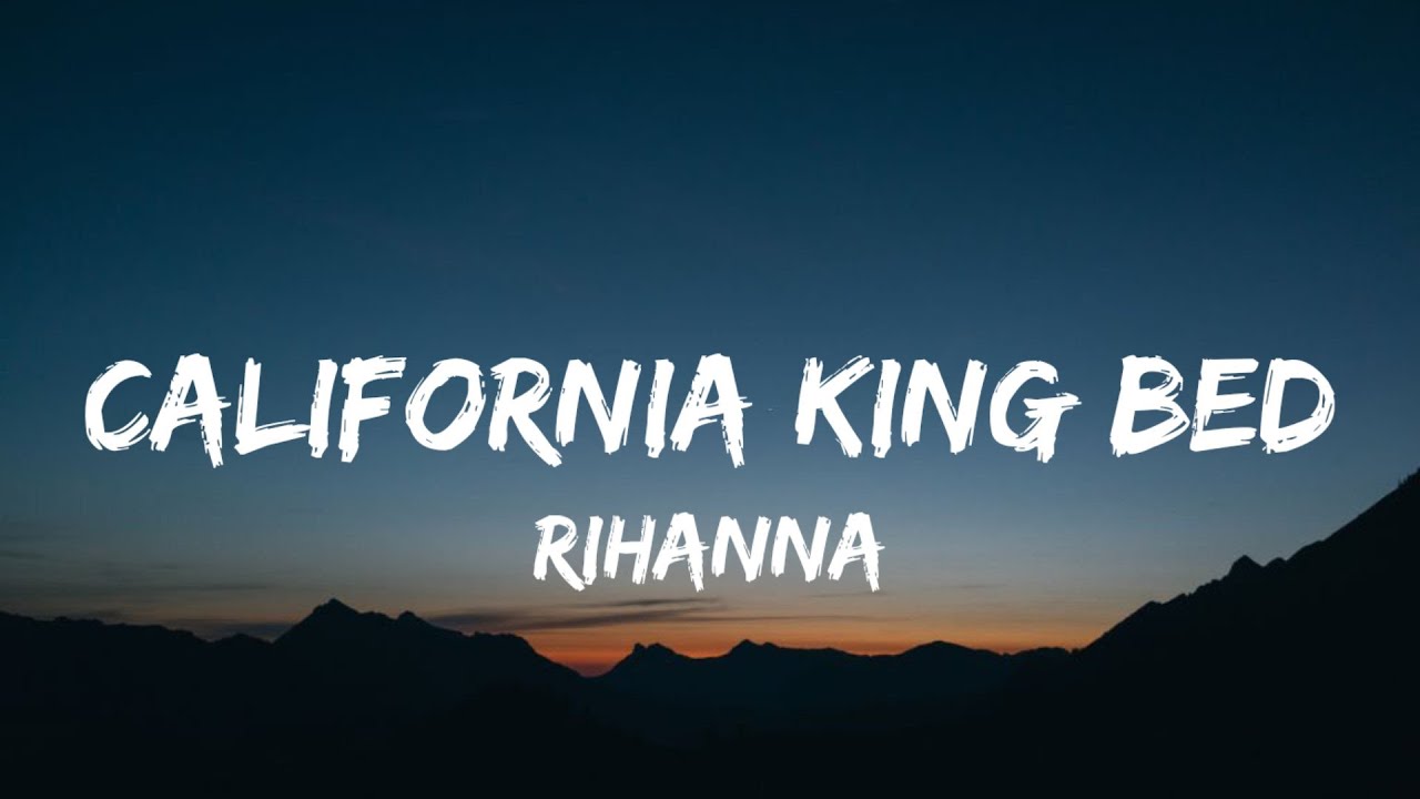 Rihanna California King Bed (Lyrics) YouTube