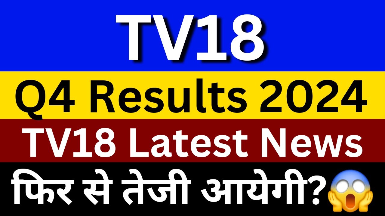 TV18 Broadcast Share Latest News | TV 18 Share News | TV18 Broadcast Share Q4 Results