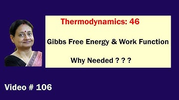 Video # 106| Chemical Thermodynamics 46| Gibbs Free Energy & Work Function | Expressions & Need