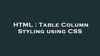 HTML : Table Column Styling using CSS