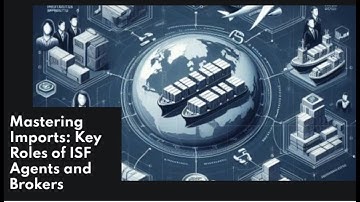Mastering Imports: Key Roles of ISF Agents and Brokers